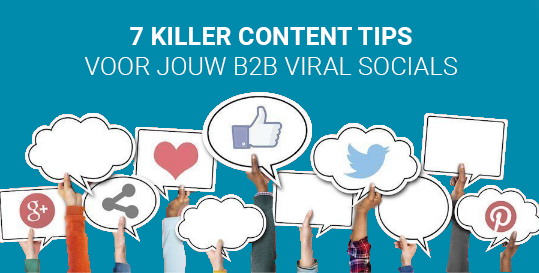 Blog: 7 killer content tips voor jouw B2B viral socials